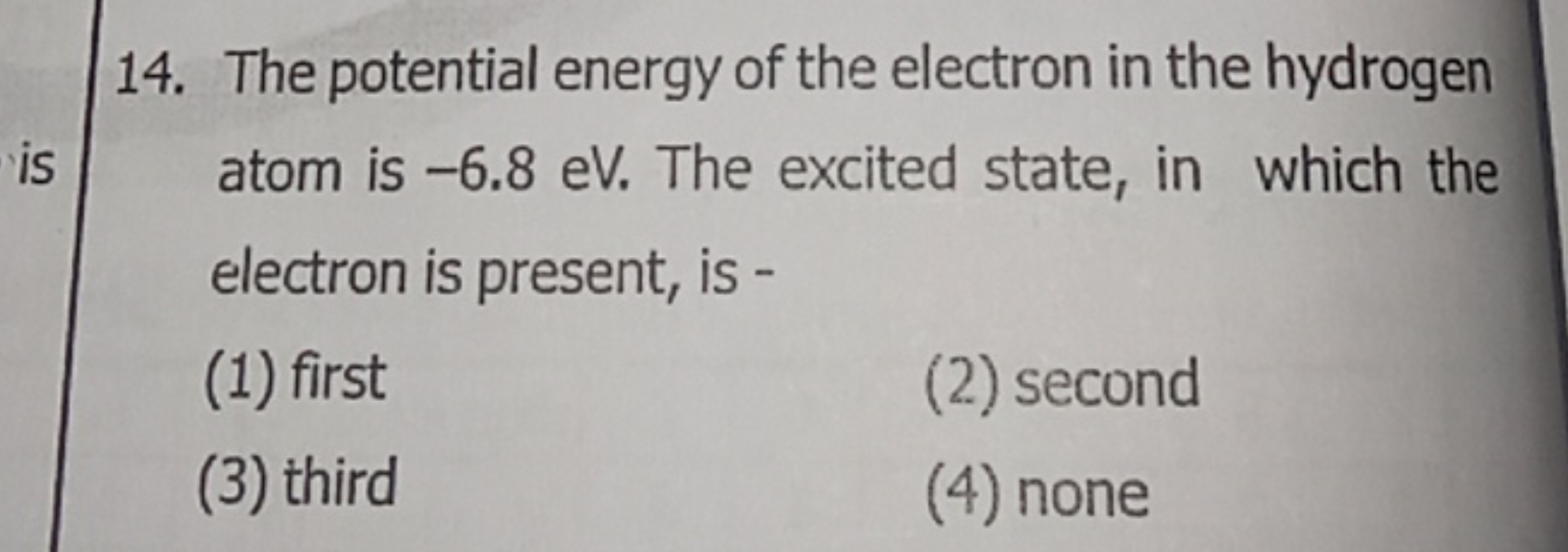 14. The potential energy of the electron in the hydrogen atom is - 6.8