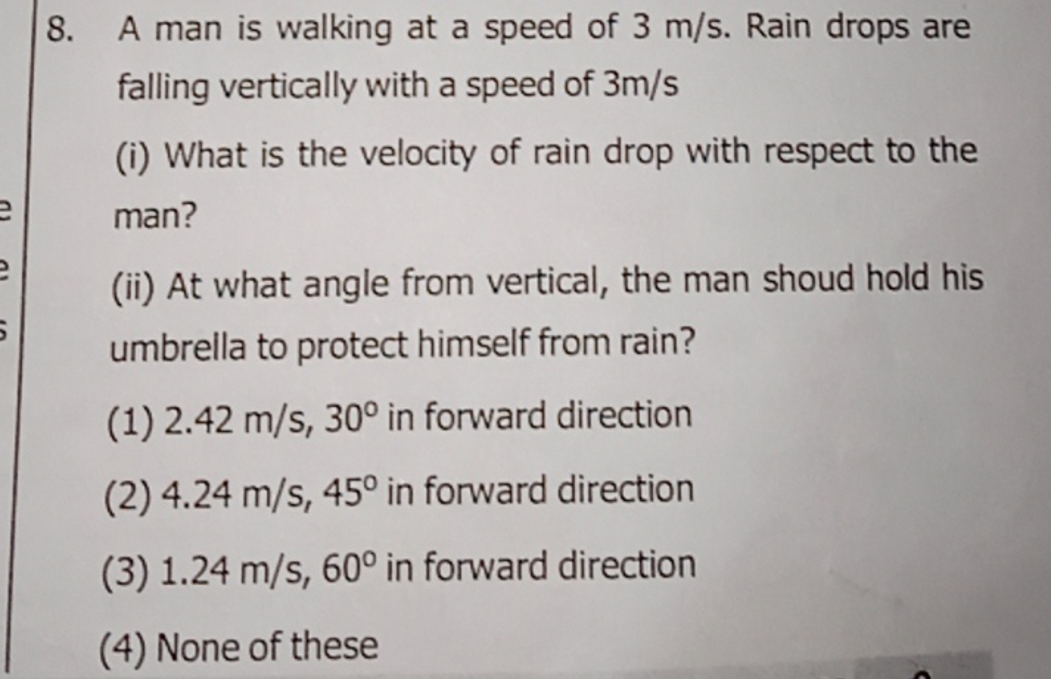 8. A man is walking at a speed of 3 m/s. Rain drops are falling vertic