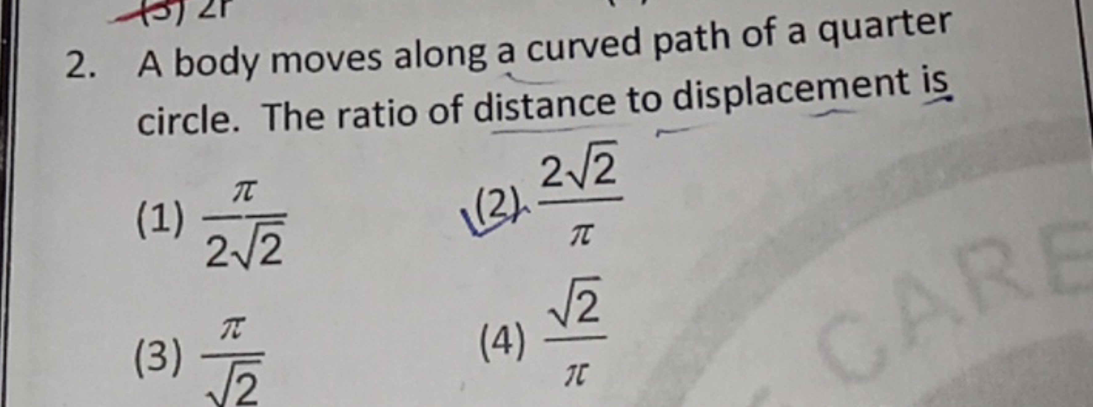 2. A body moves along a curved path of a quarter circle. The ratio of 