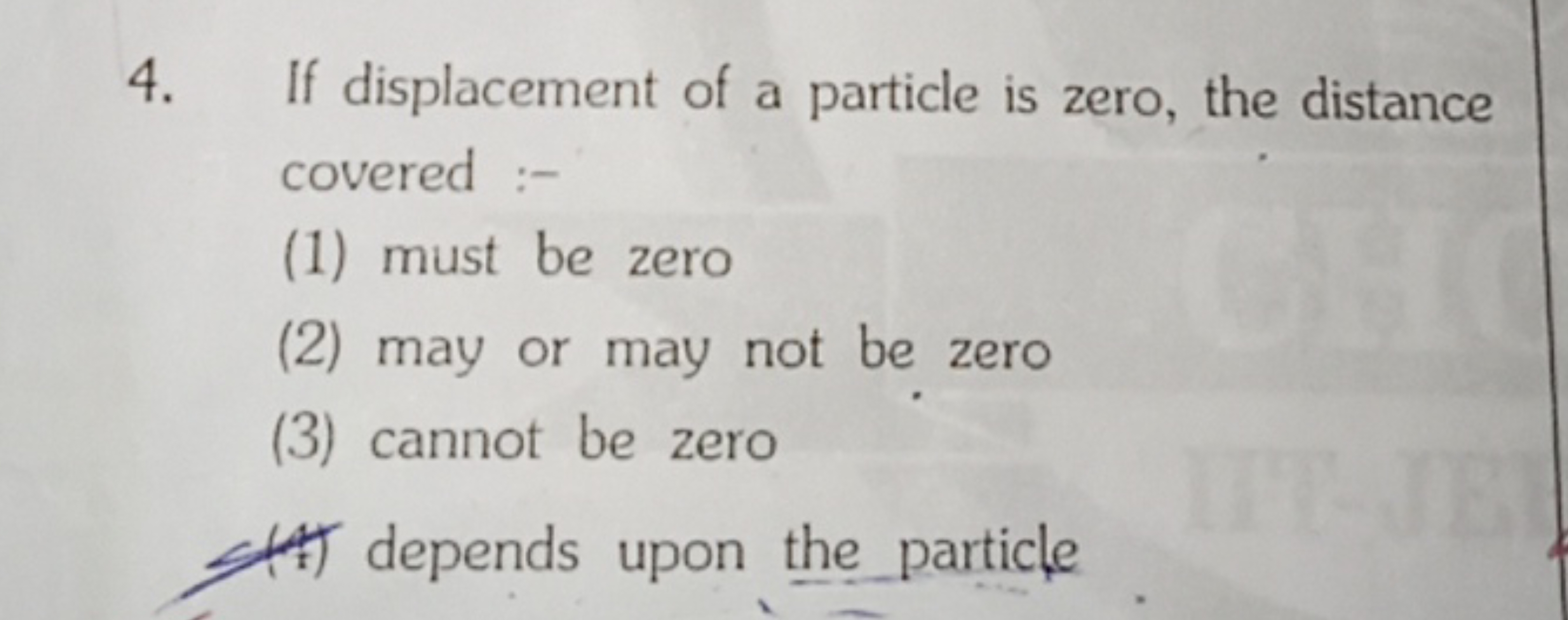 4. If displacement of a particle is zero, the distance covered :-
(1) 