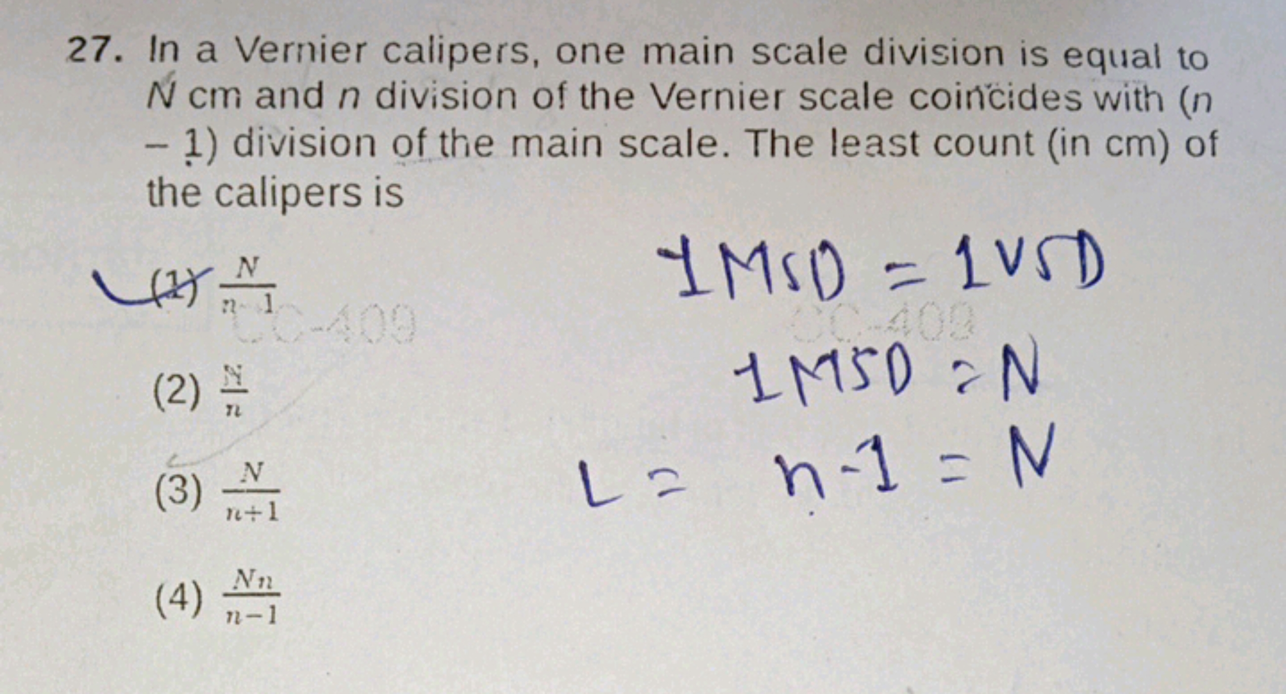 27. In a Vernier calipers, one main scale division is equal to N cm an