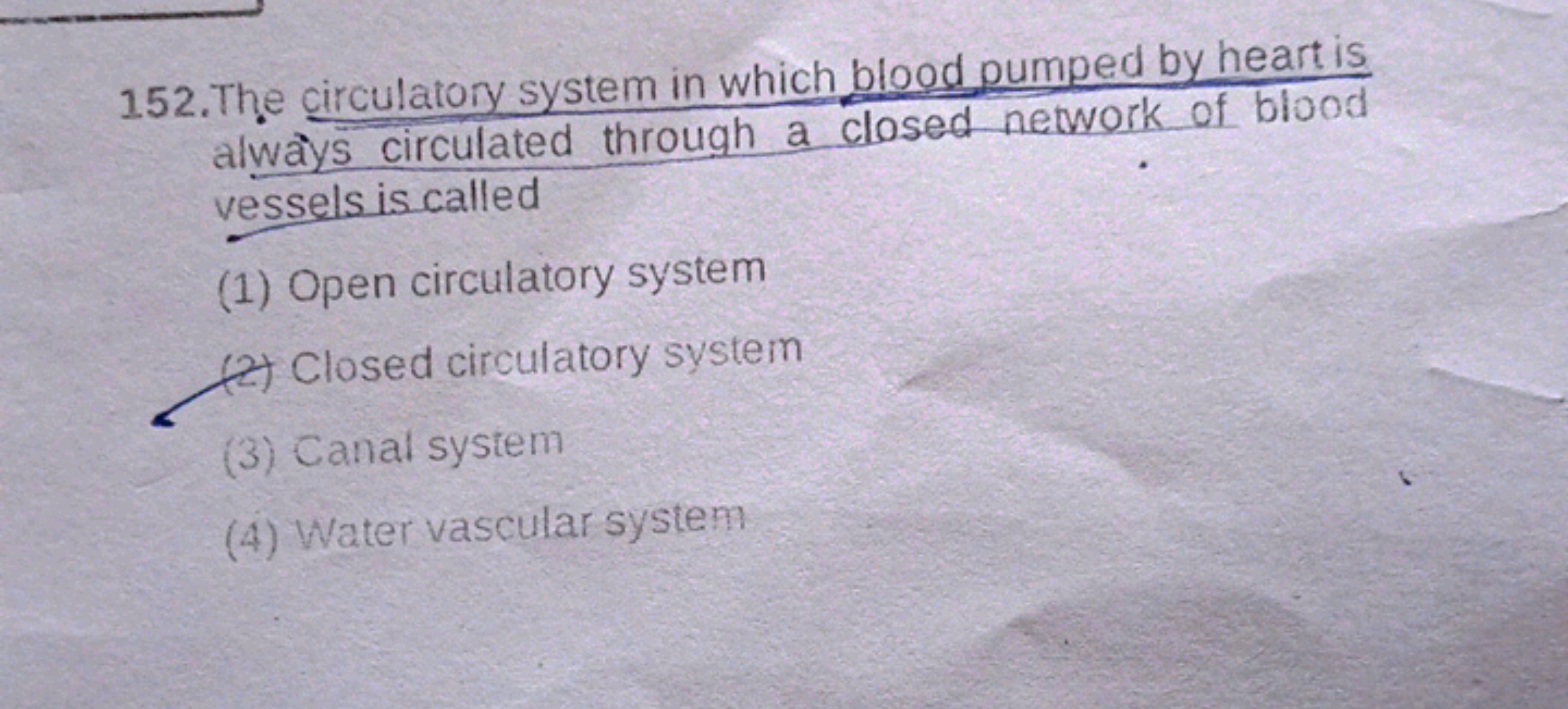 152.The circulatory system in which blood pumped by heart is always ci