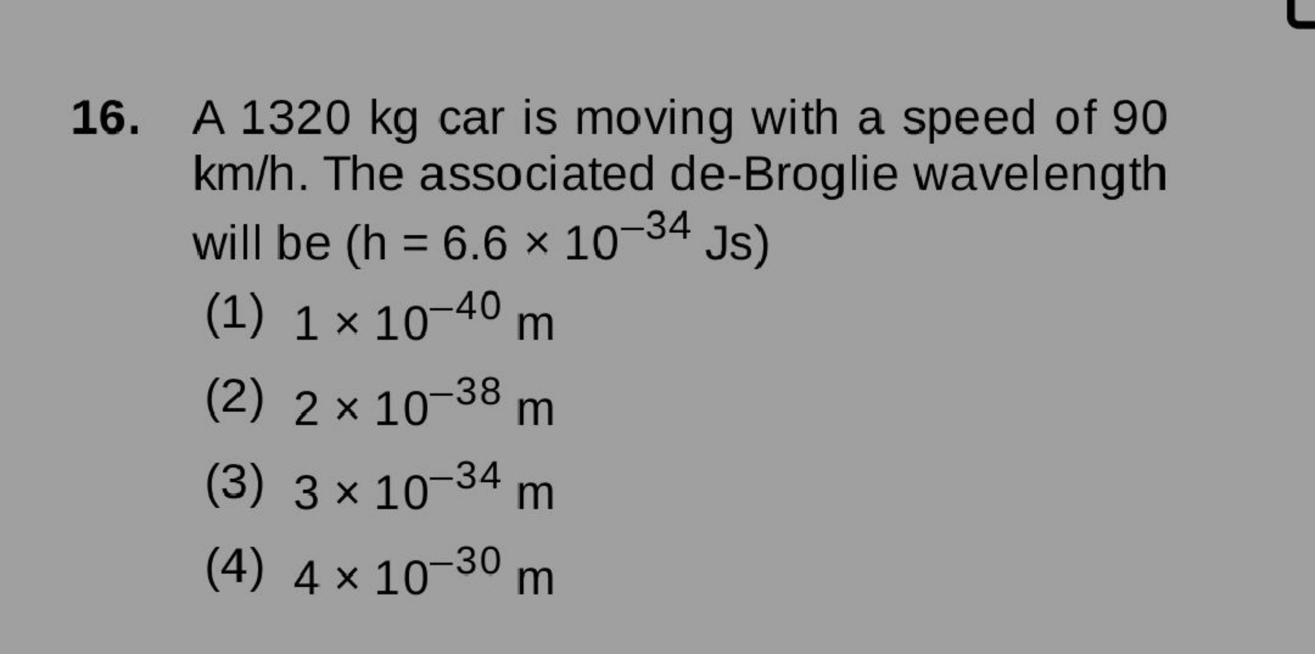 16. A 1320 kg car is moving with a speed of 90 km/h. The associated de