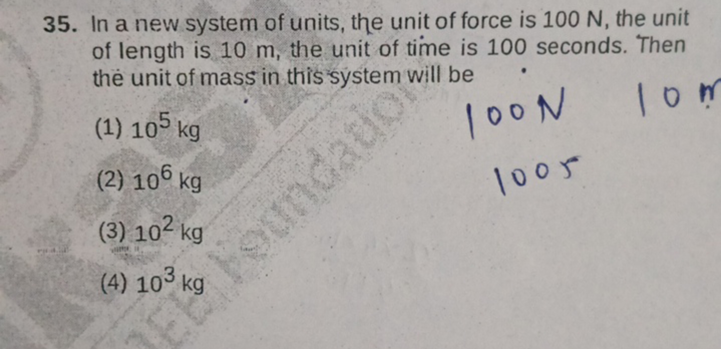 35. In a new system of units, the unit of force is 100 N , the unit of