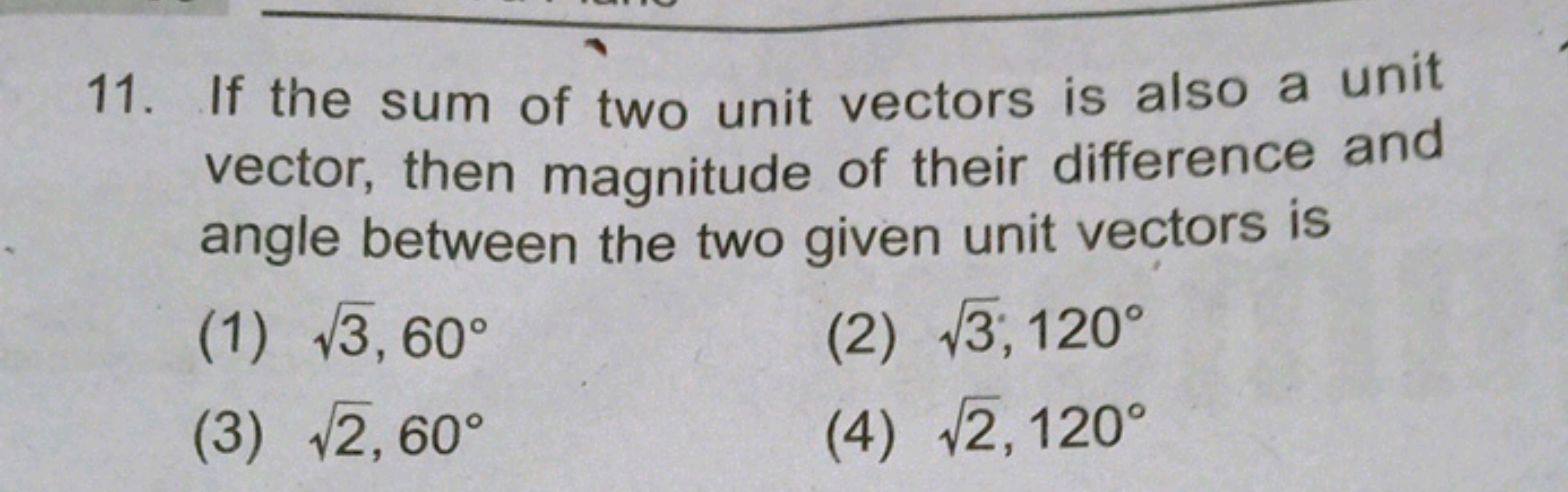 11. If the sum of two unit vectors is also a unit vector, then magnitu