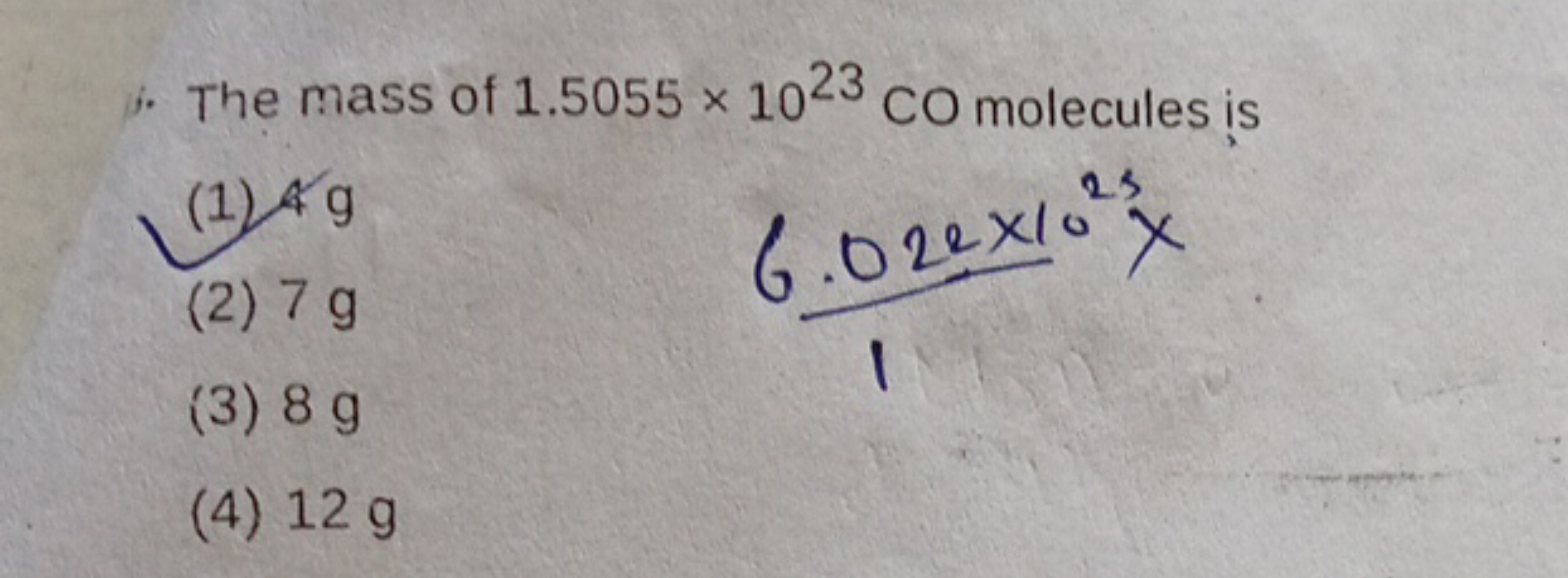 j. The mass of 1.5055×1023CO molecules is
(1) 4 g
(2) 7 g
(3) 8 g
(4) 