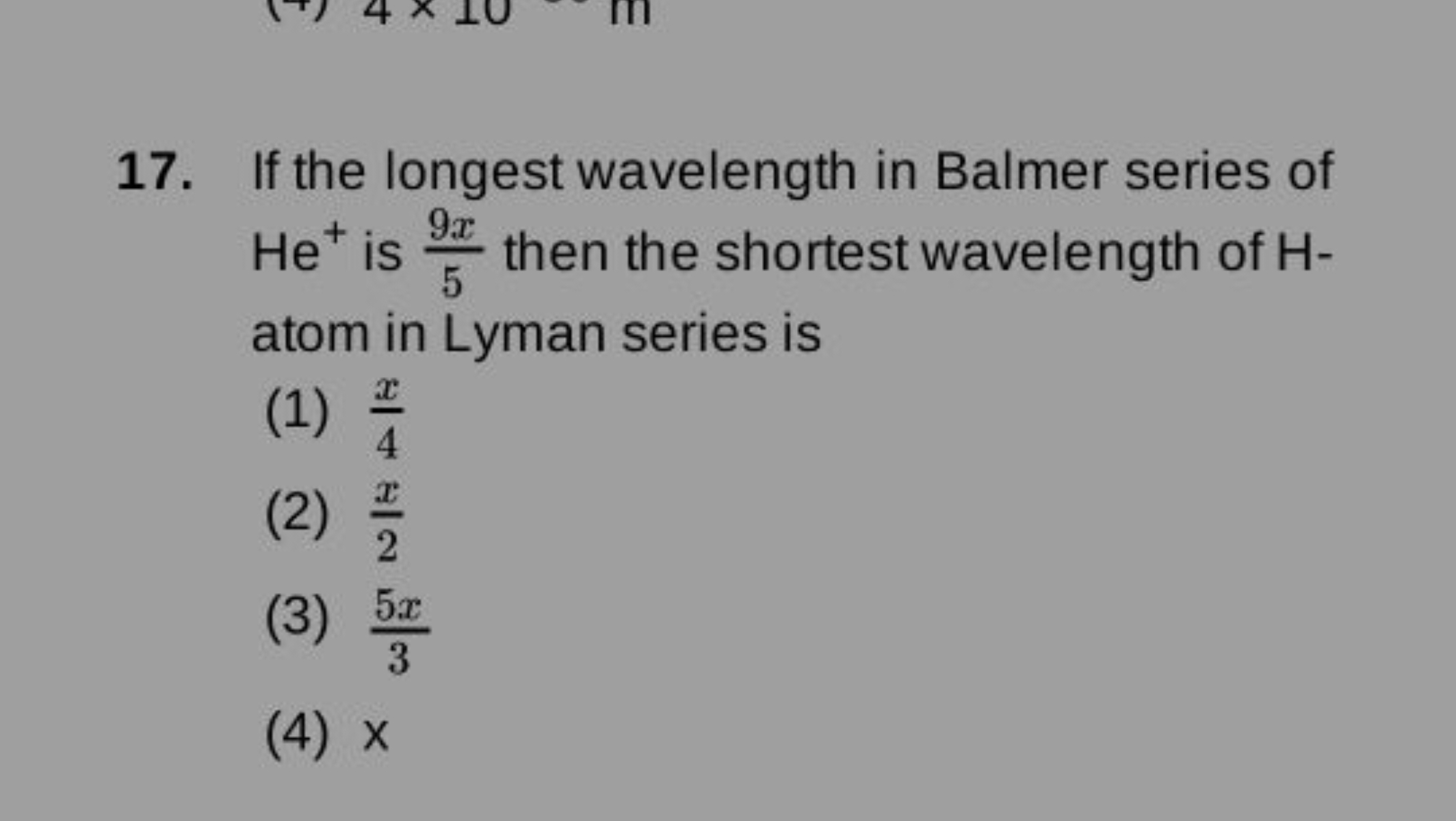 17. If the longest wavelength in Balmer series of He+is 59x​ then the 