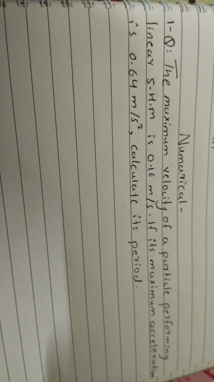 Numerical -
1- Q : The maximum velocity of a particle performing linea