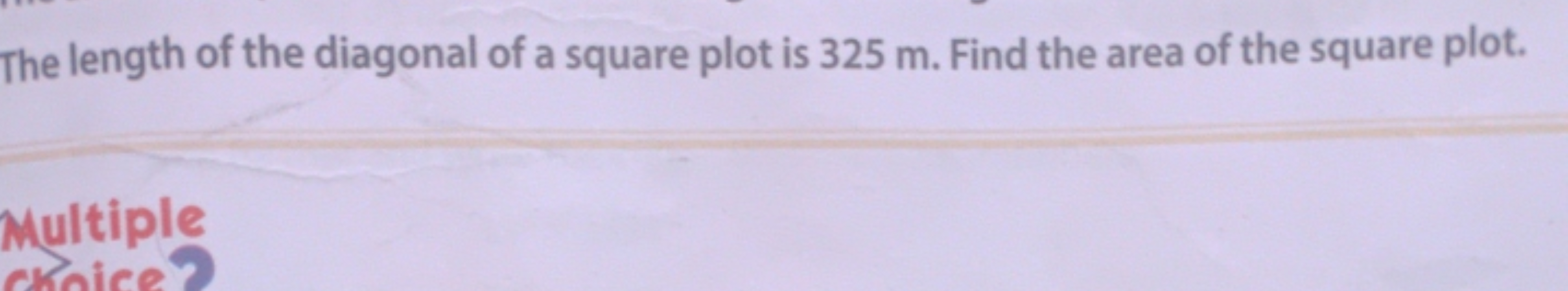 The length of the diagonal of a square plot is 325 m . Find the area o