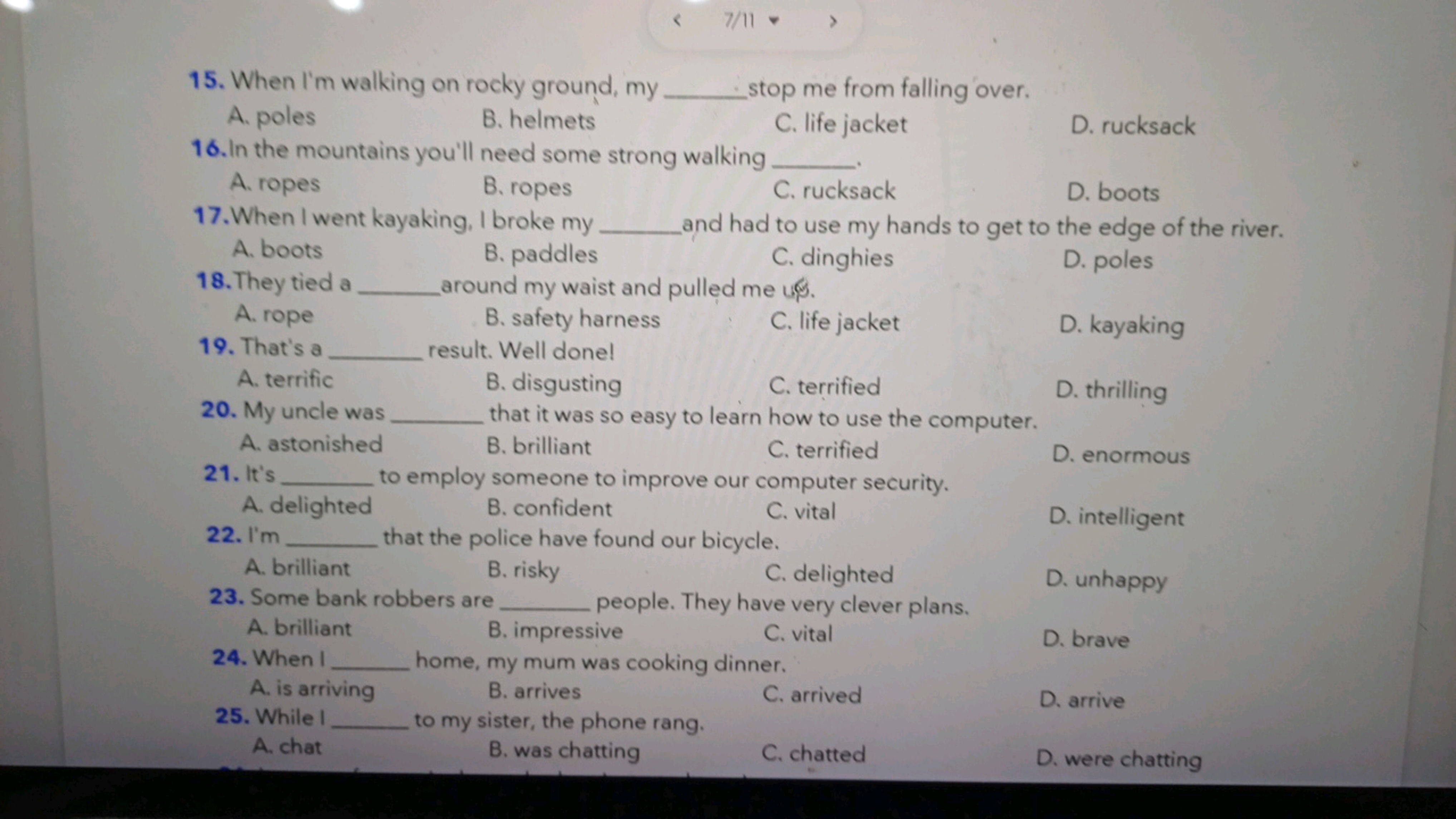 15. When I'm walking on rocky ground, my 
A. poles
B. helmets stop me 