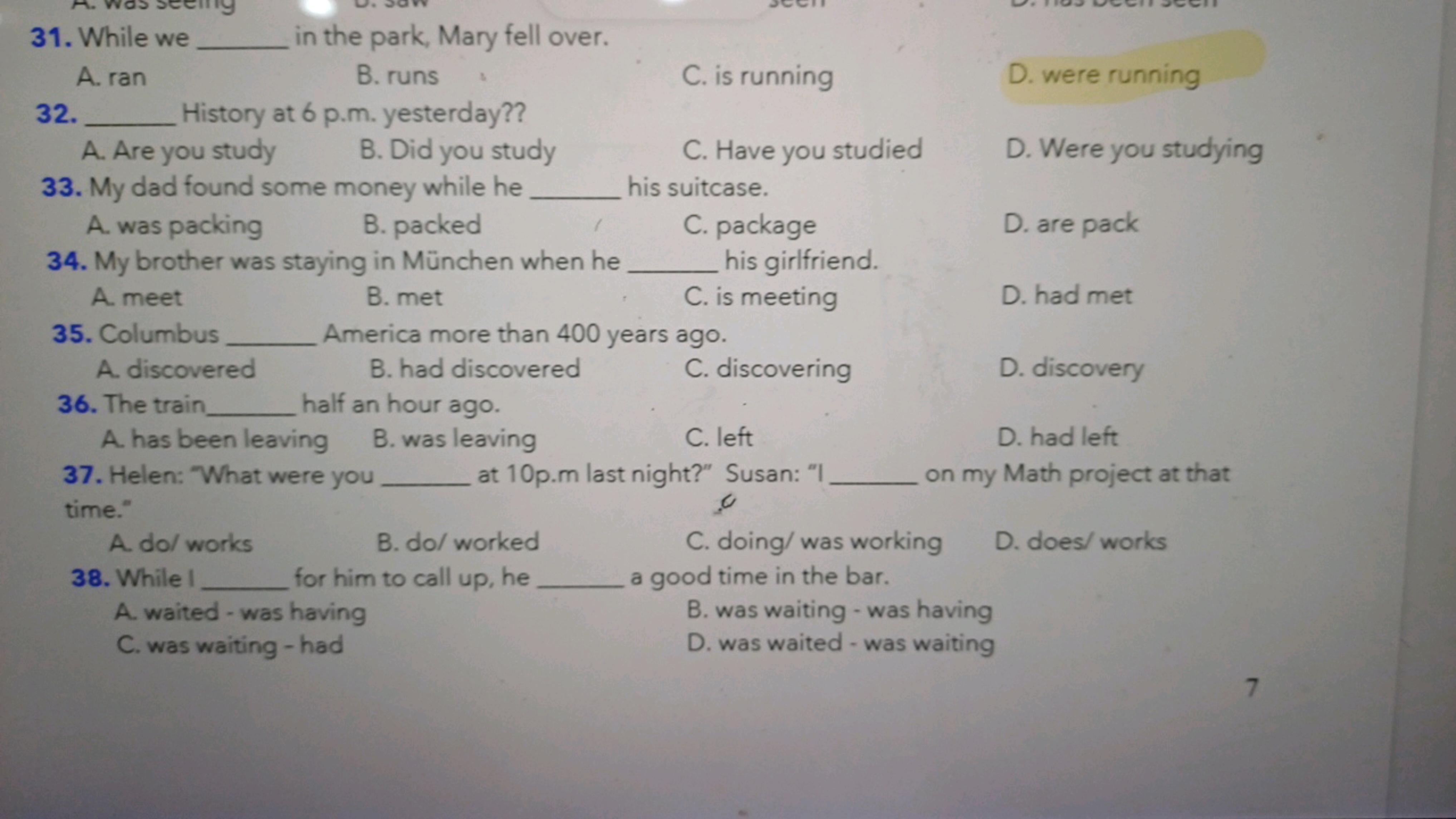 31. While we  in the park, Mary fell over.
A. ran
B. runs
C. is runnin