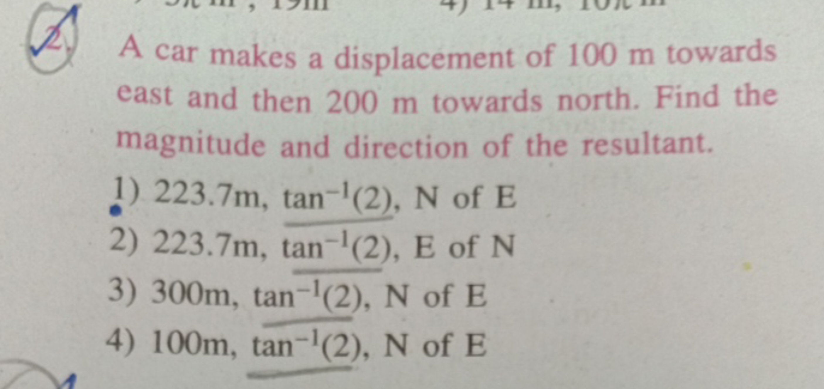 2. A car makes a displacement of 100 m towards east and then 200 m tow