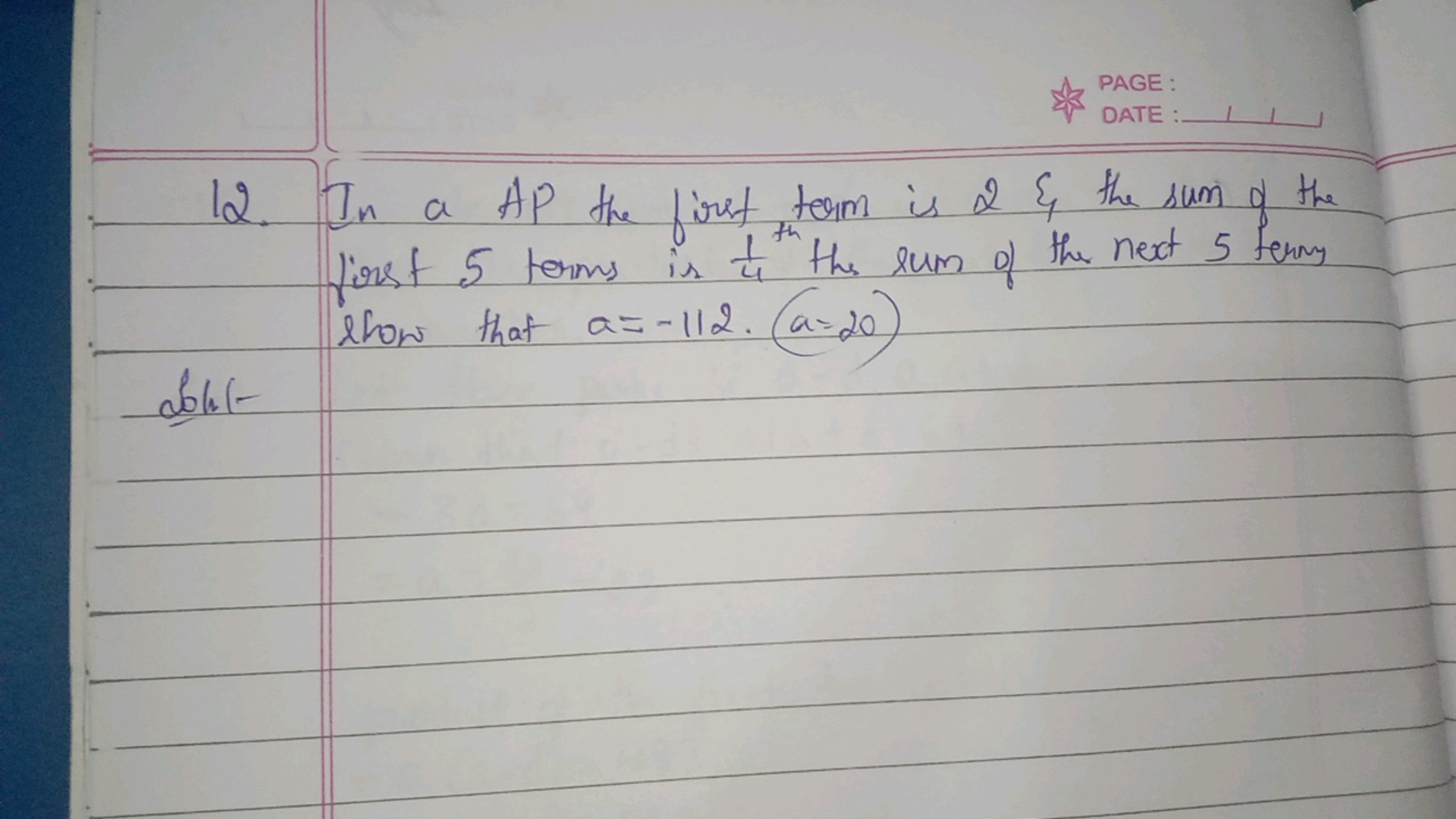 PAGE
DATE
12. In a AP the first term is 2 \& the sum of the first 5 te