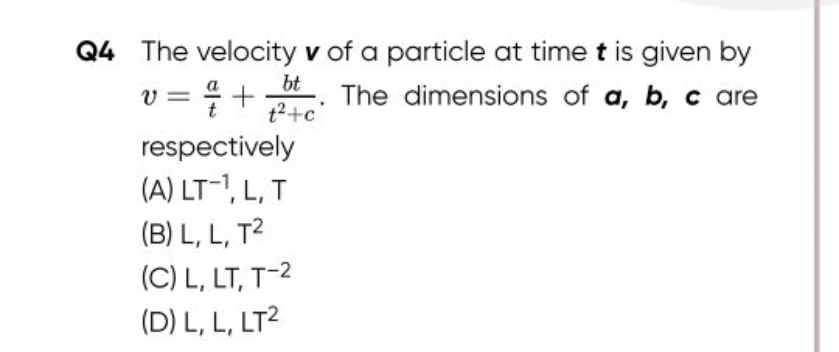 Q4 The velocity v of a particle at time t is given by v=ta​+t2+cbt​. T