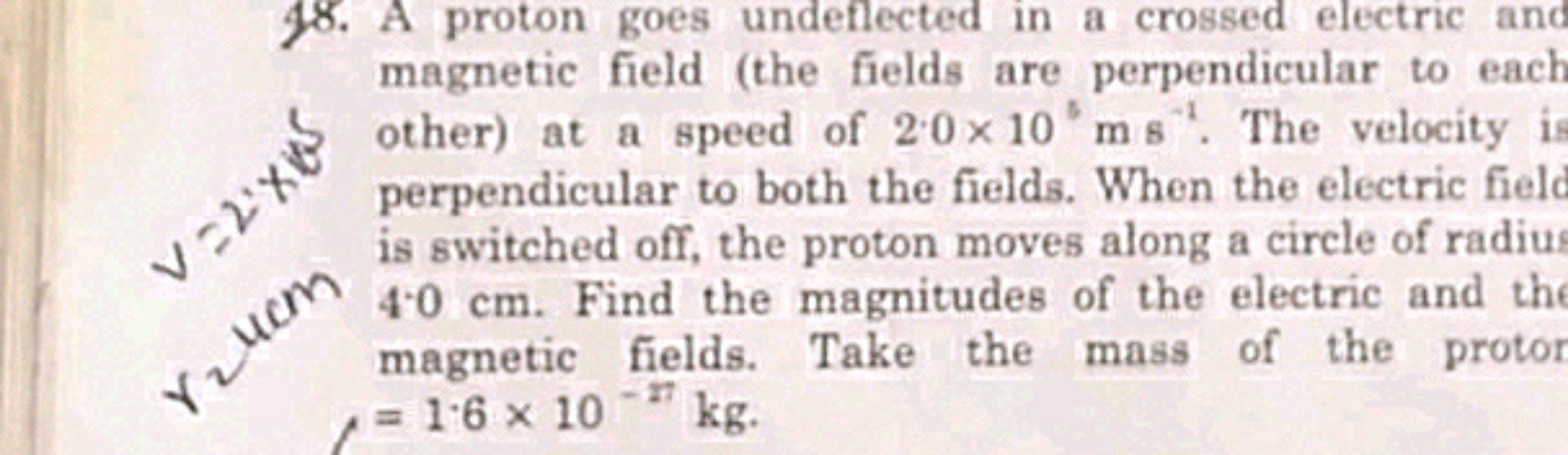 48. A proton goes undeflected in a crossed electric and magnetic field