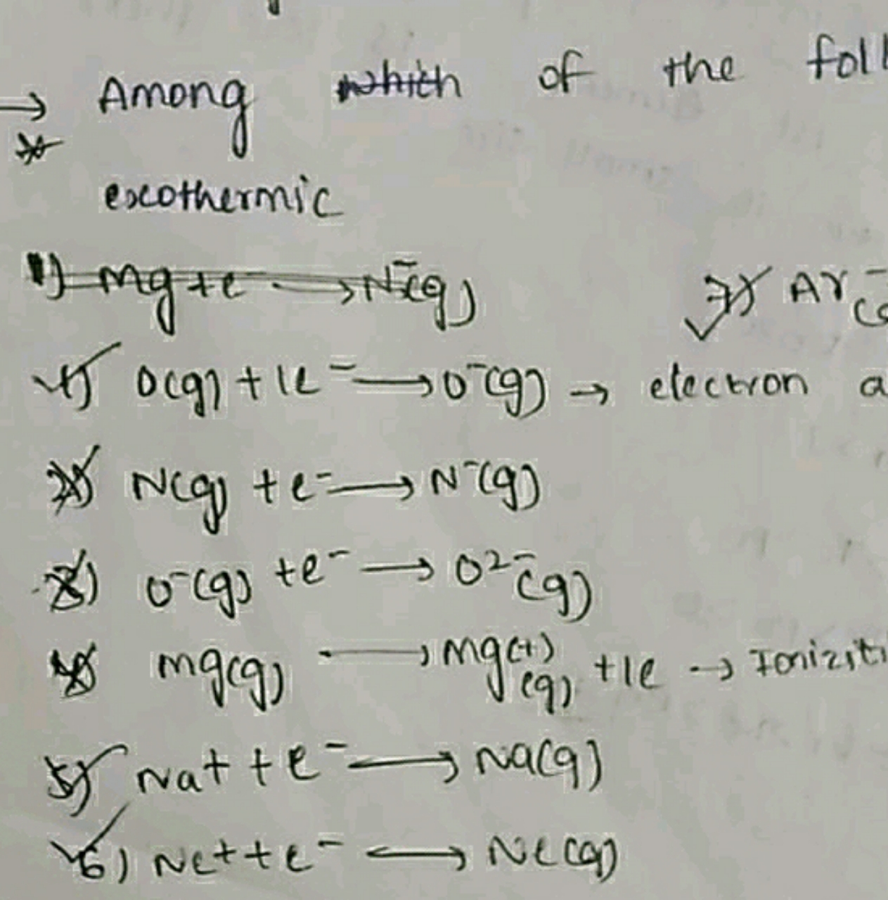 → Among which of the foll exothermic
1) O(g)+1 L⟶→O−(g)→ election
2*) 