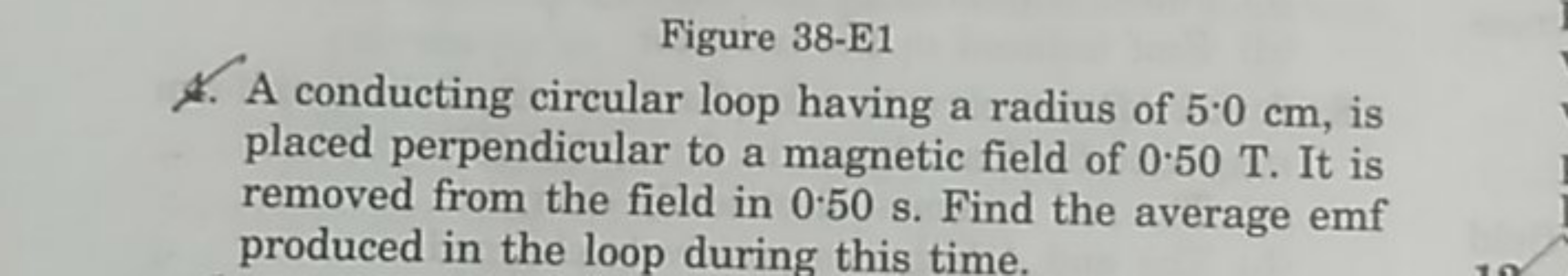 Figure 38-E1
4. A conducting circular loop having a radius of 5.0 cm ,