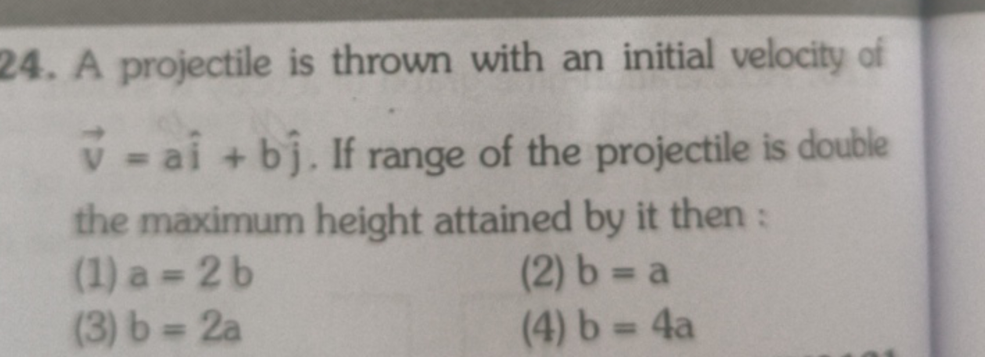 24. A projectile is thrown with an initial velocity of v=ai^+bj^​. If 