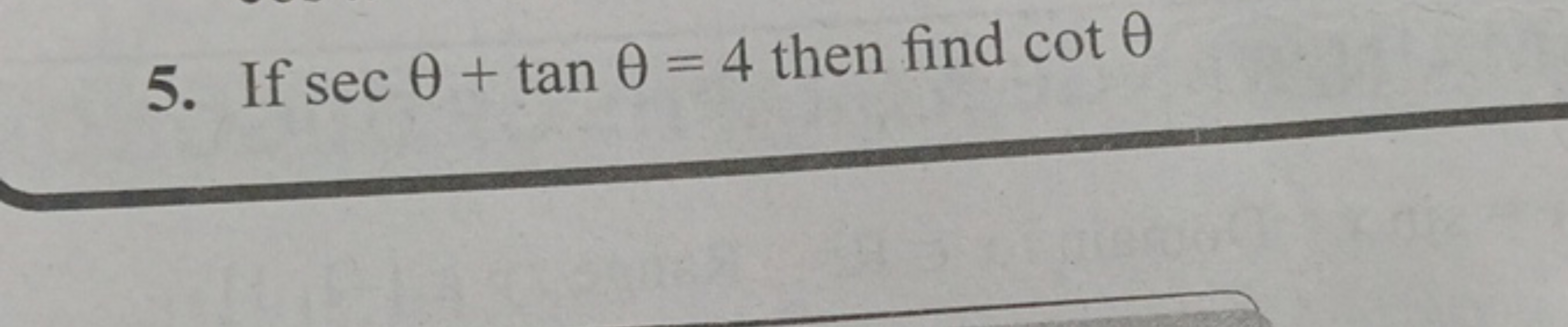 5. If secθ+tanθ=4 then find cotθ