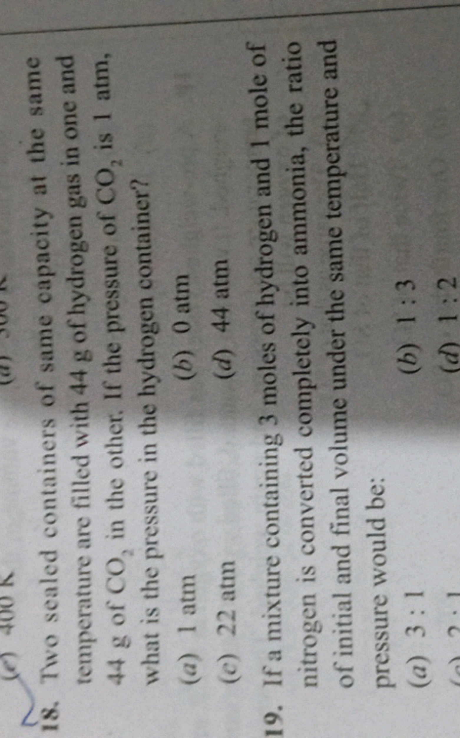 (e) 400 K
18. Two sealed containers of same capacity at the same
tempe