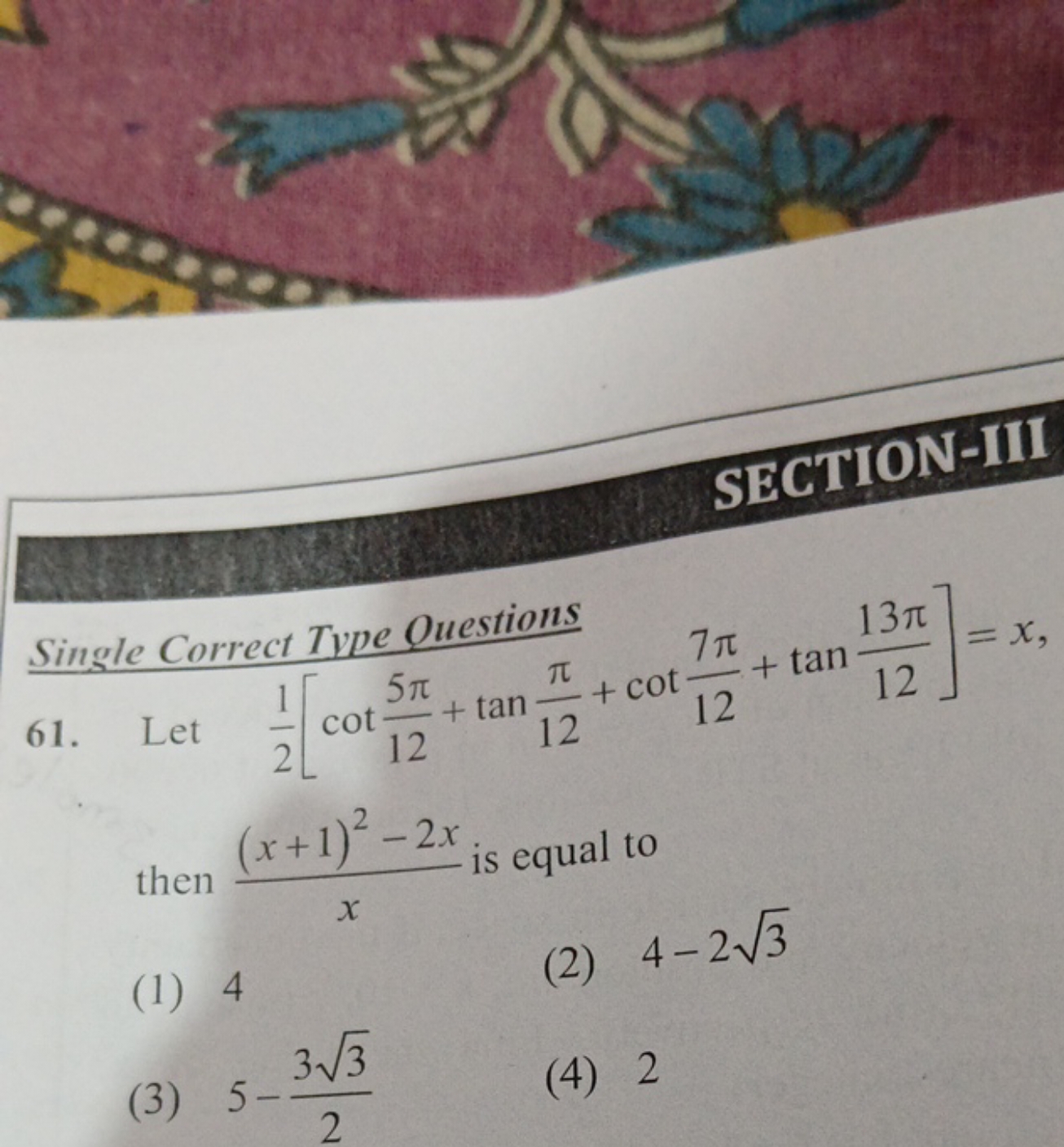 SECTION-III

Single Correct Type Ouestions
61. Let 21​[cot125π​+tan12π