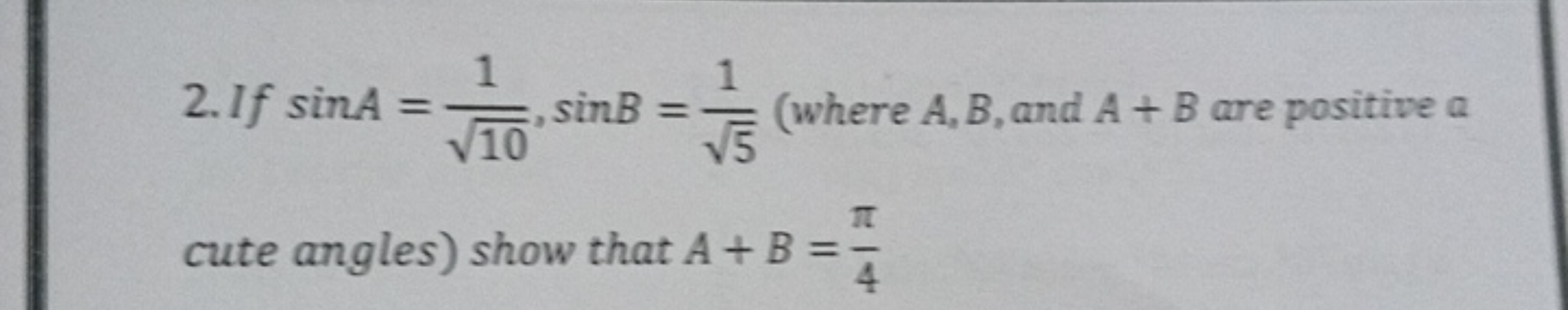 1
sinB = = (where A, B, and A+B are positive a
√10' SinB =
1
2.1f sinA