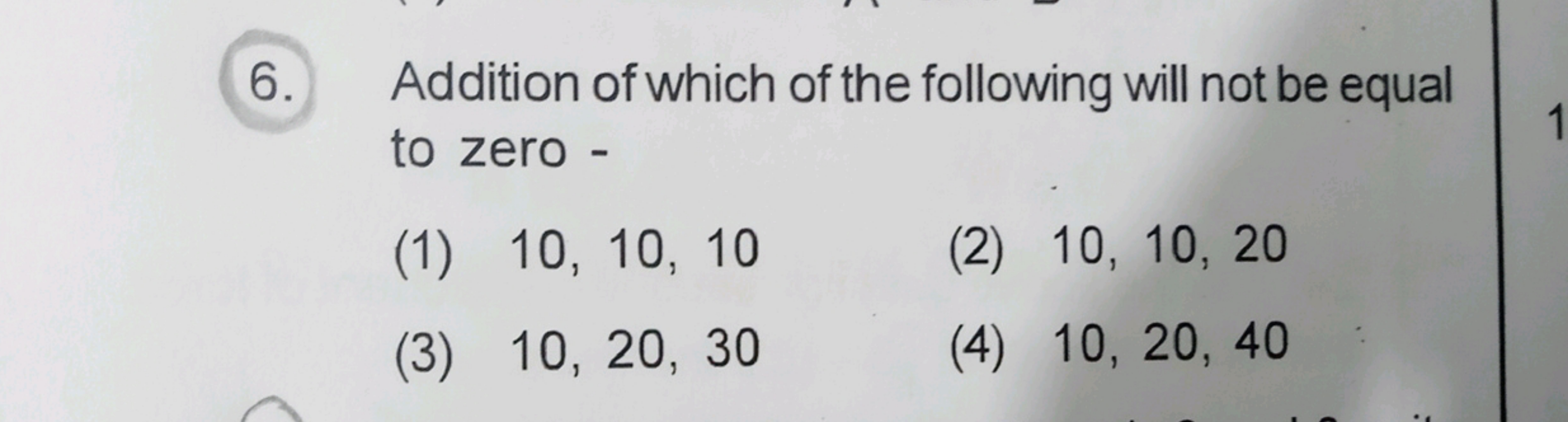 6. Addition of which of the following will not be equal to zero -
(1) 