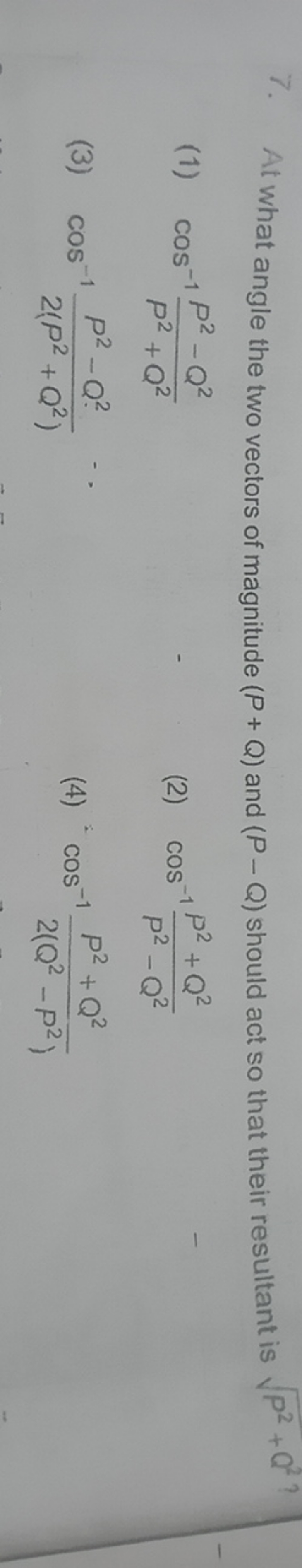 7. At what angle the two vectors of magnitude (P+Q) and (P−Q) should a