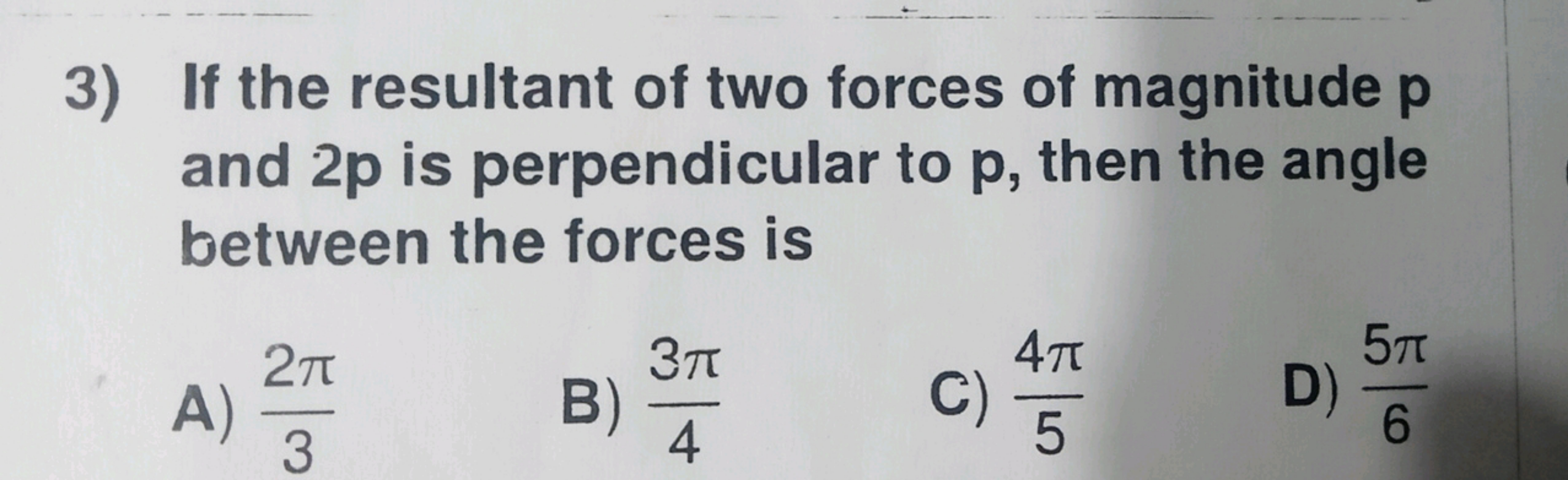 3) If the resultant of two forces of magnitude p and 2p is perpendicul