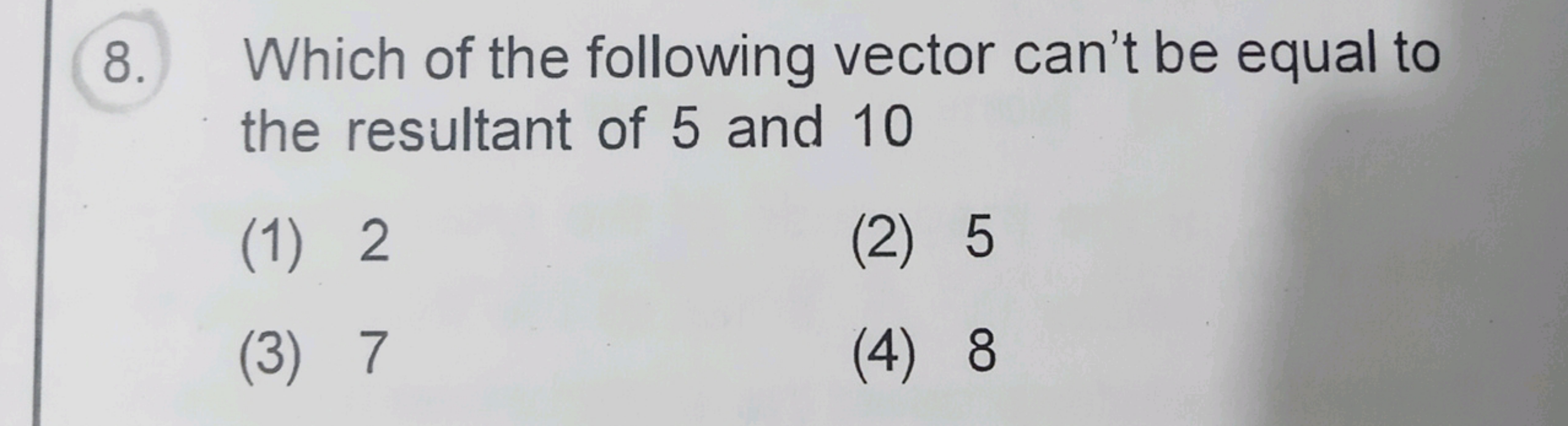 8. Which of the following vector can't be equal to the resultant of 5 