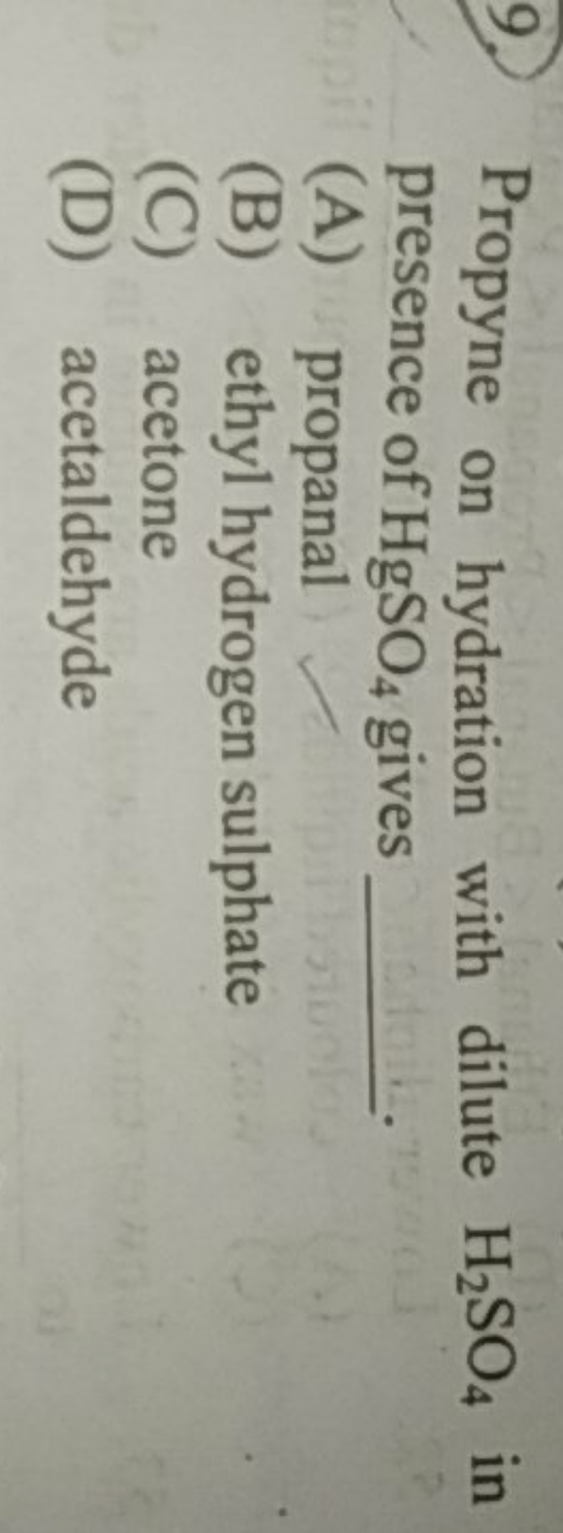 9. Propyne on hydration with dilute H2​SO4​ in presence of HgSO4​ give