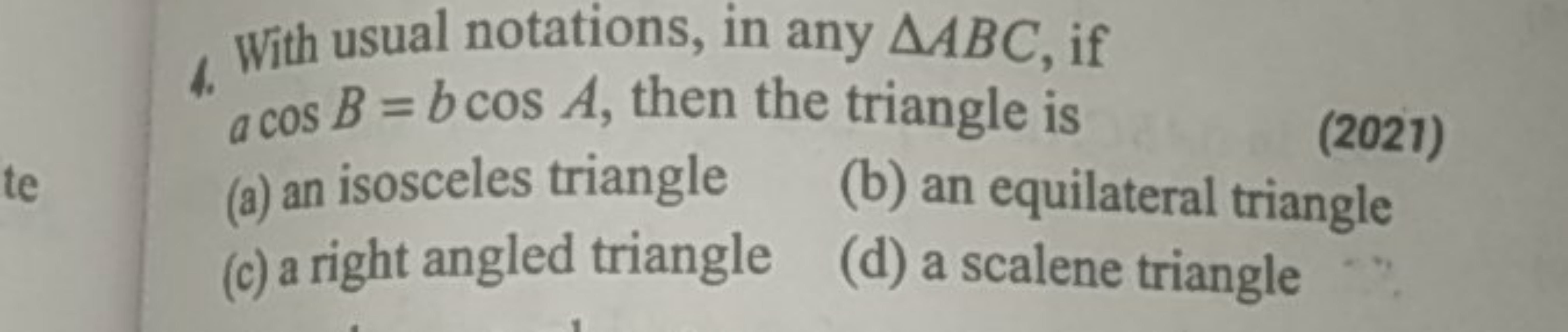 4. With usual notations, in any △ABC, if a cosB=bcosA, then the triang