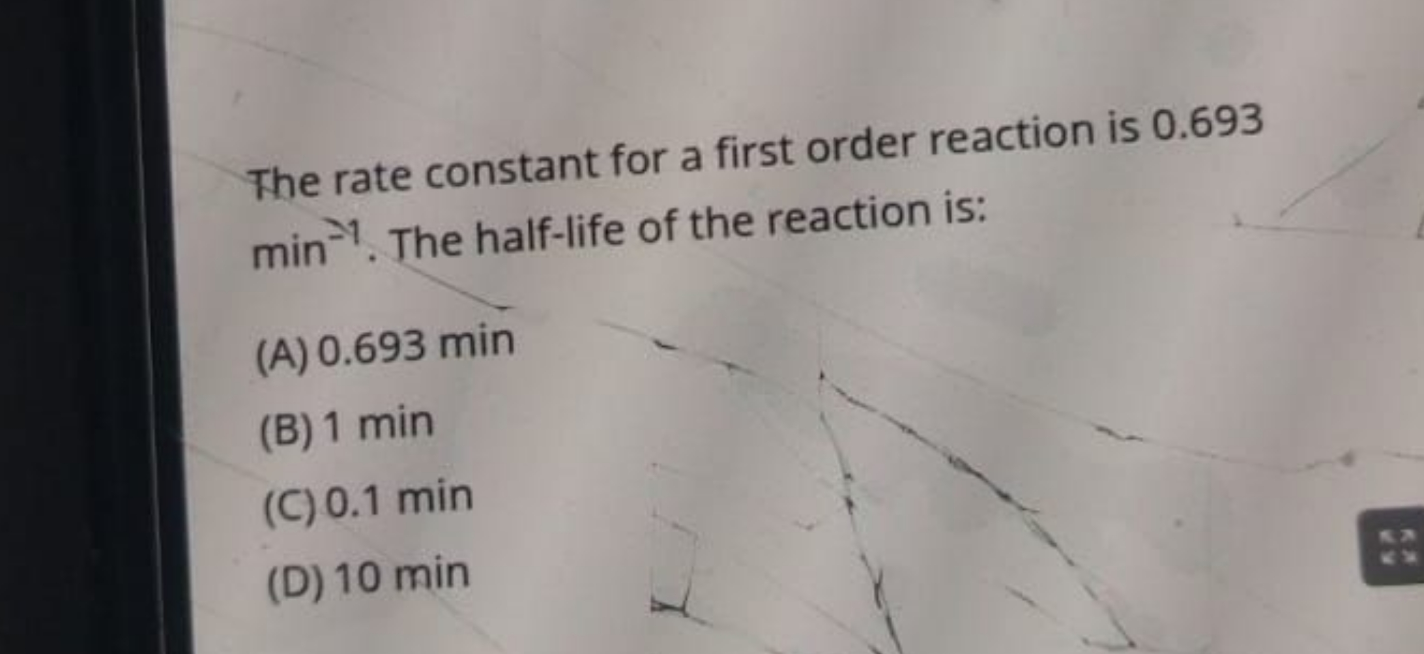 The rate constant for a first order reaction is 0.693 min−1. The half-