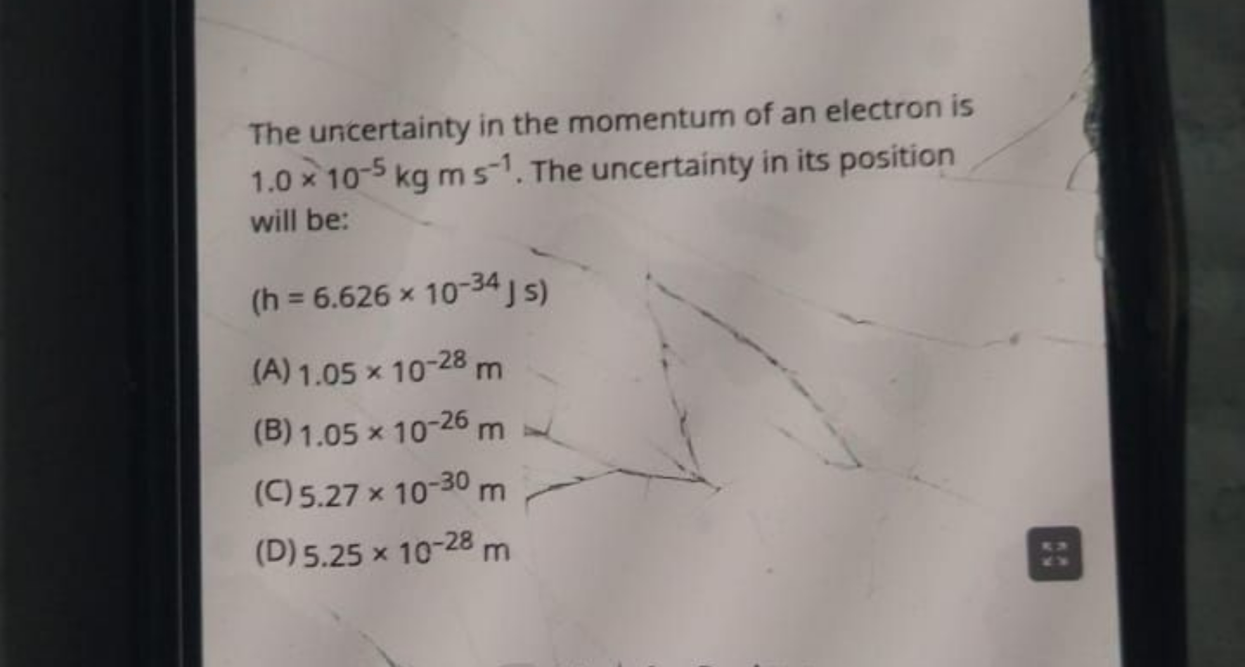 The uncertainty in the momentum of an electron is 1.0×10−5 kg m s−1. T