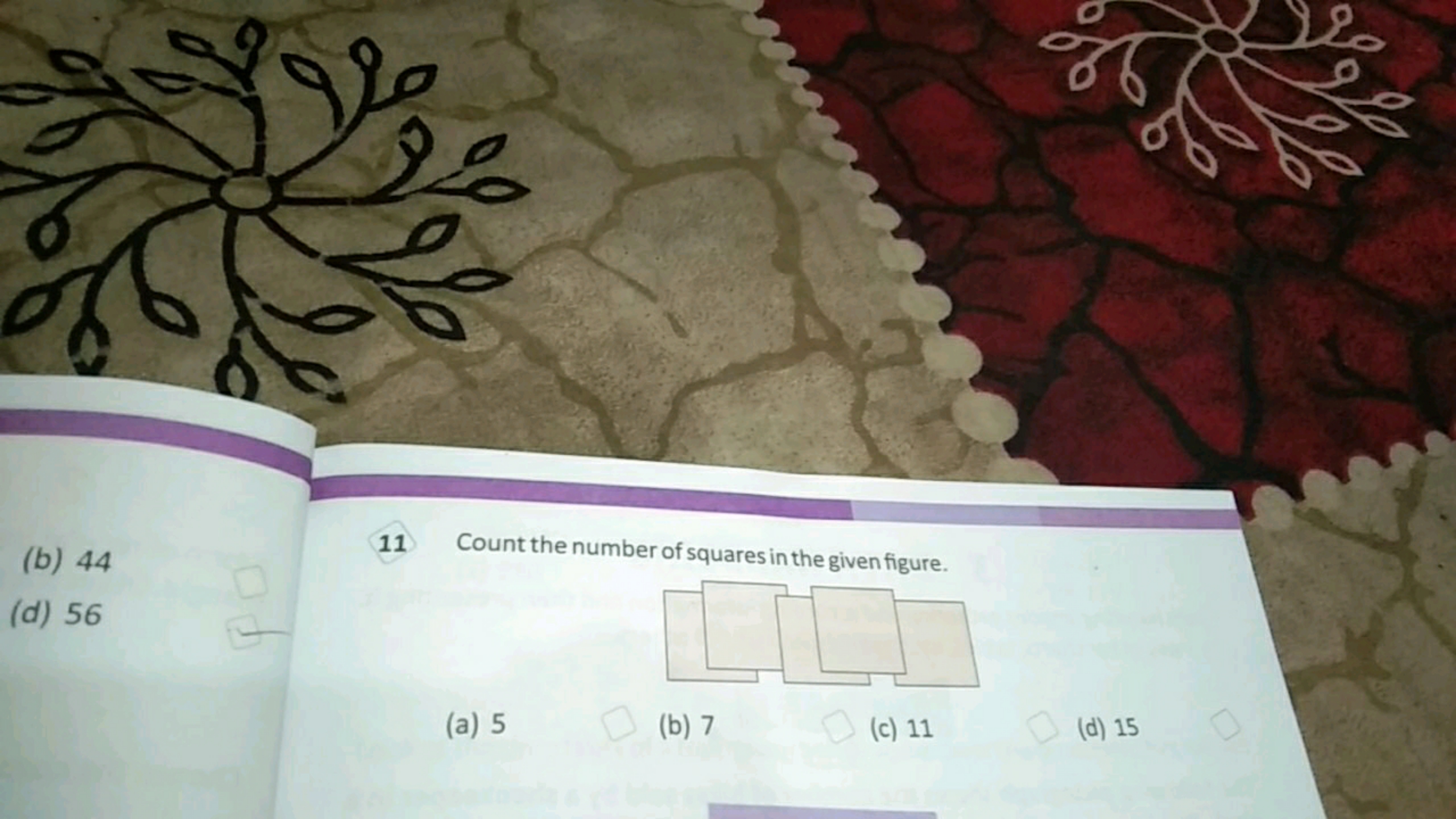 (b) 44
11 Count the number of squares in the given figure.
(d) 56
(a) 