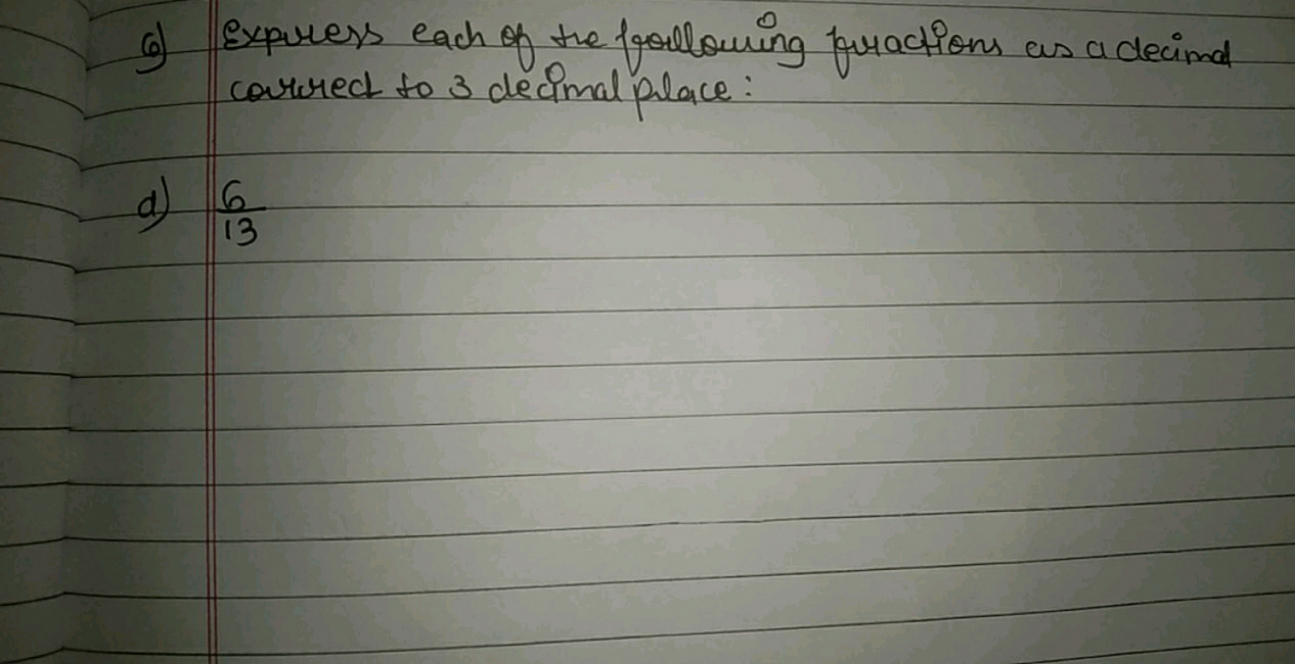 6) Express each of the following fractions as a decimal corrected to 3