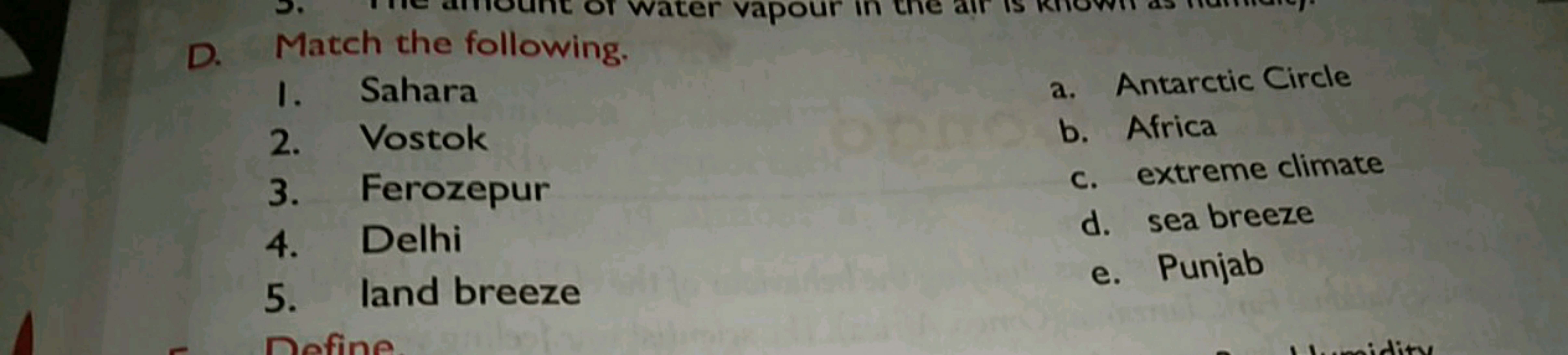 D. Match the following.
1. Sahara
a. Antarctic Circle
2. Vostok
b. Afr