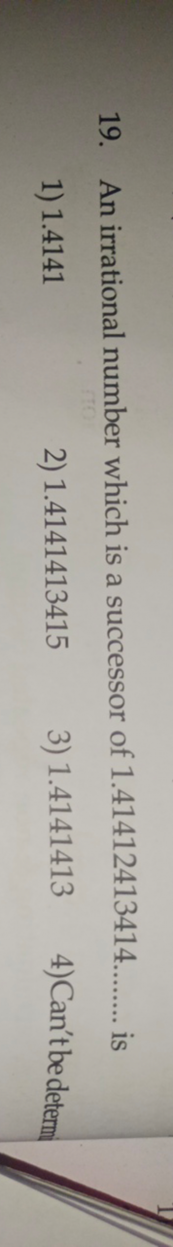 19. An irrational number which is a successor of 1.41412413414 .  is
1