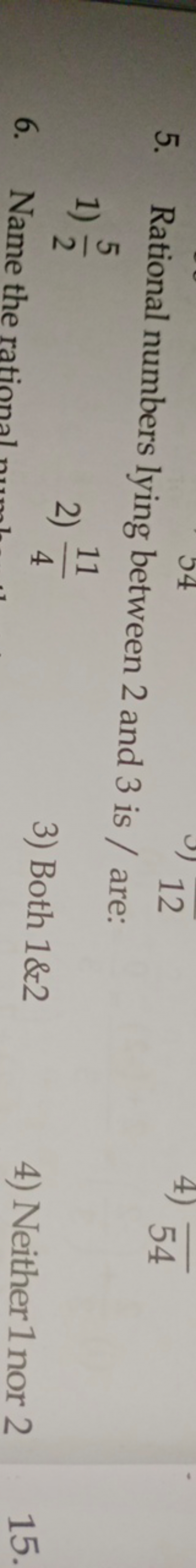 5. Rational numbers lying between 2 and 3 is / are:
1) 25​
2) 411​
3) 