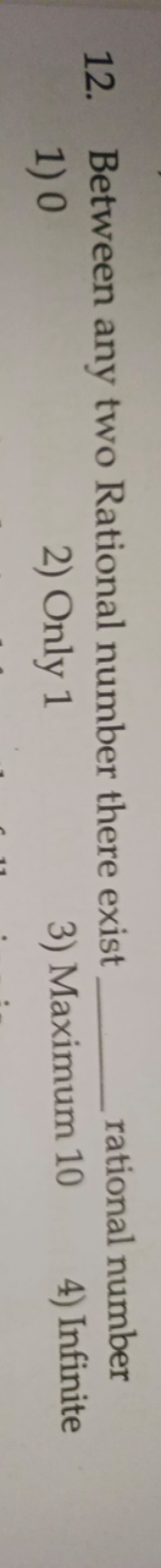 12. Between any two Rational number there exist  rational number
1) 0
