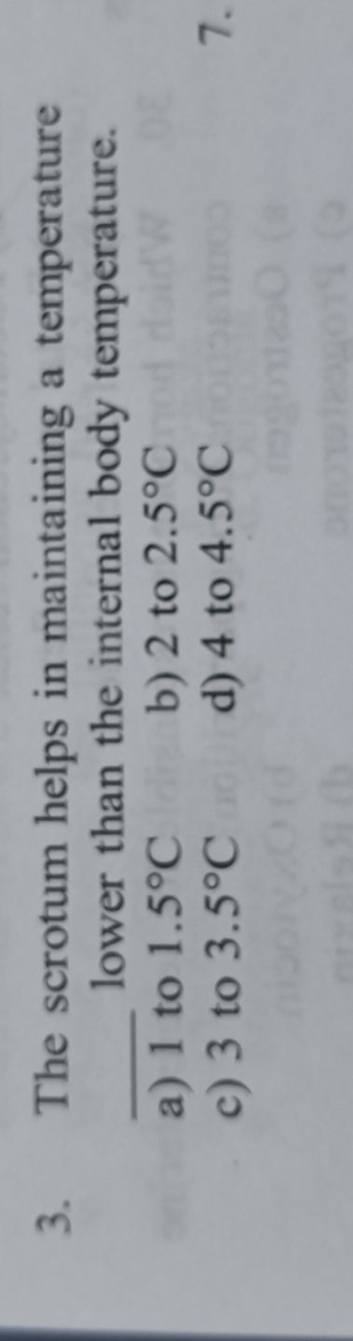 3. The scrotum helps in maintaining a temperature
 lower than the inte