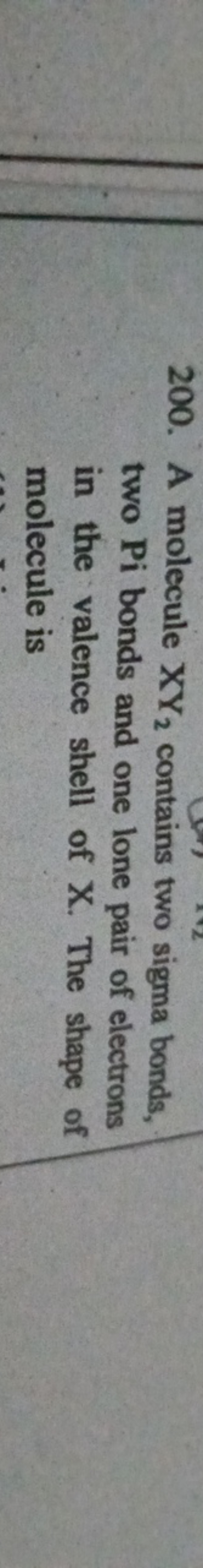 200. A molecule XY2​ contains two sigma bonds, two Pi bonds and one lo