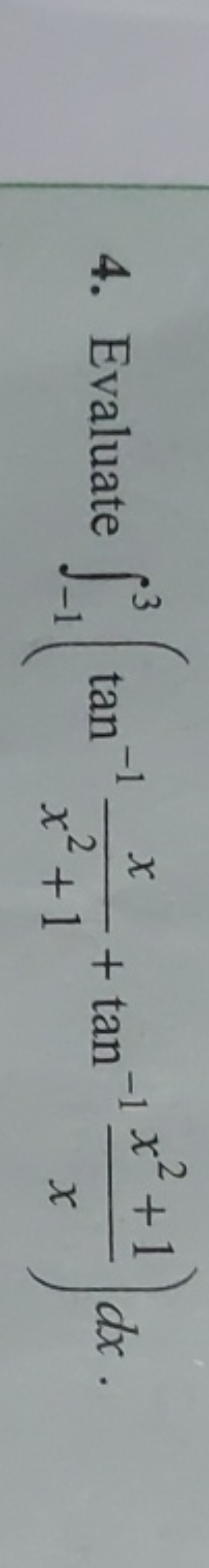 4. Evaluate ∫−13​(tan−1x2+1x​+tan−1xx2+1​)dx.