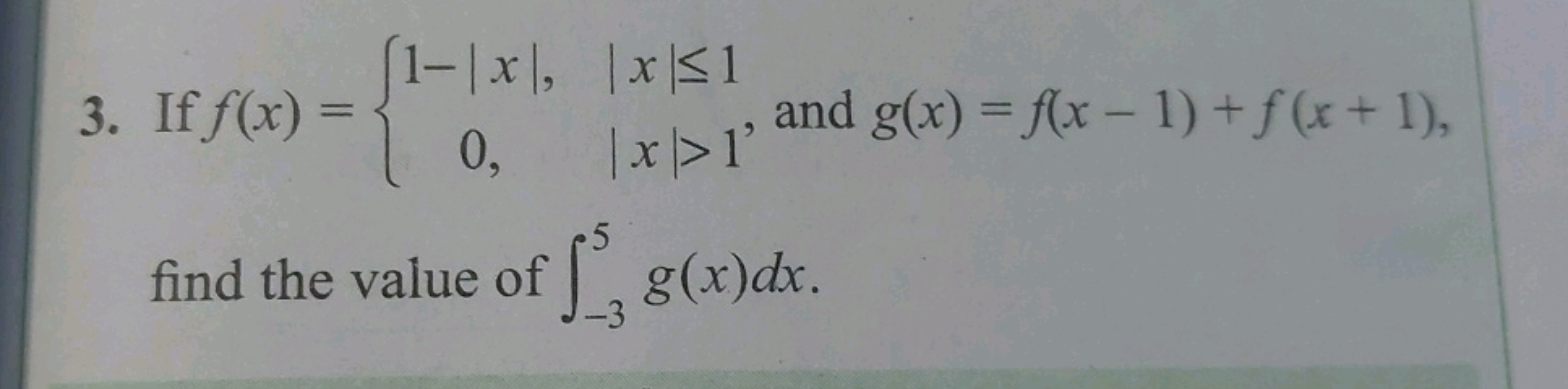 3. If f(x)={1−∣x∣,0,​∣x∣≤1∣x∣>1​, and g(x)=f(x−1)+f(x+1), find the val