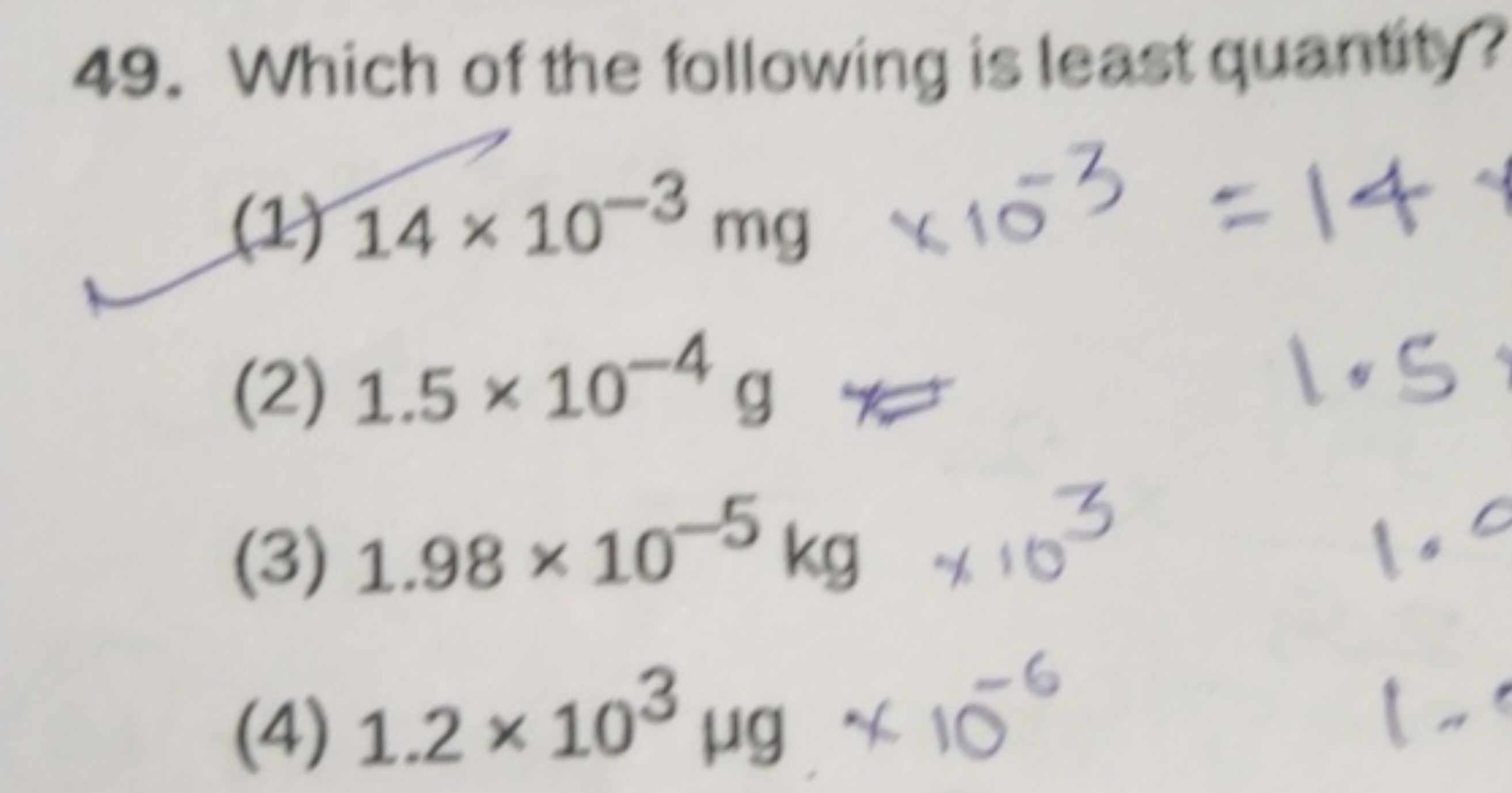 49. Which of the following is least quantity?
(1) 14×10−3mg×10−3=14
(2