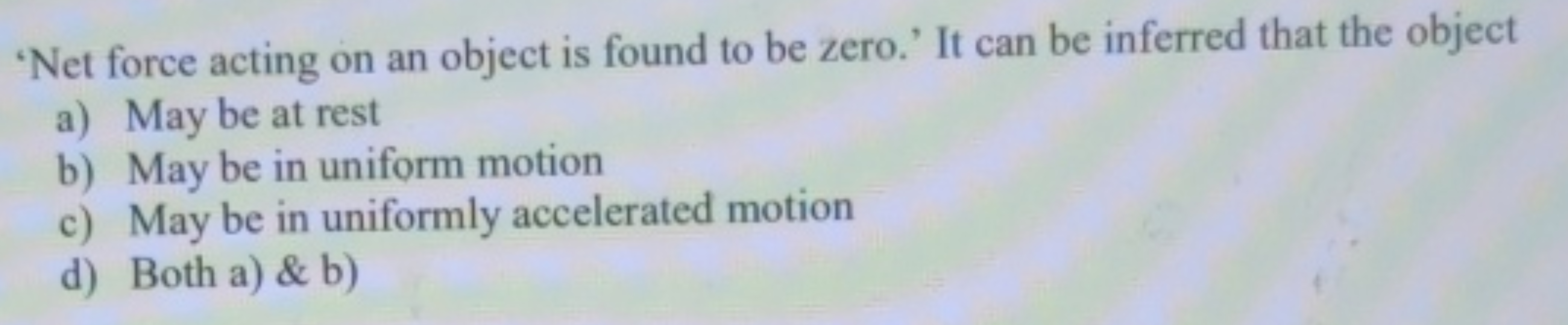 'Net force acting on an object is found to be zero.' It can be inferre