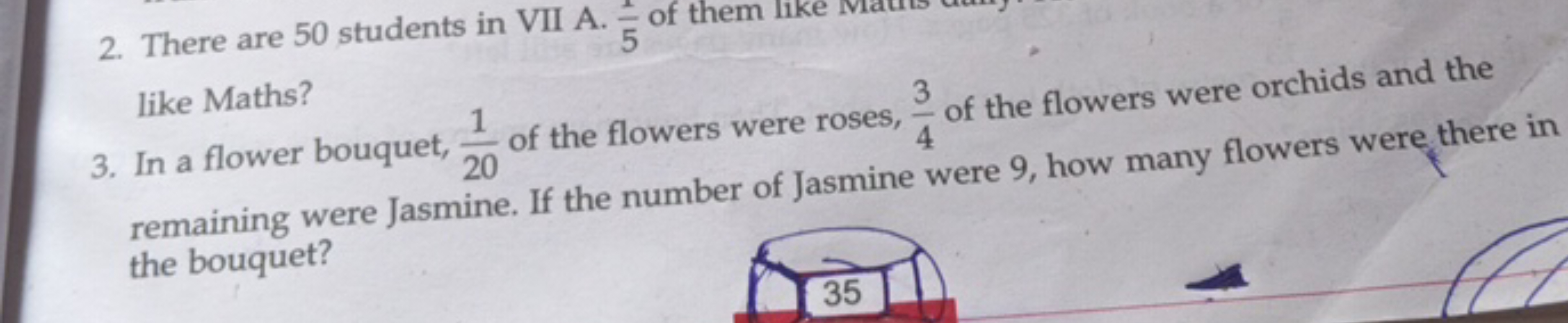 2. There are 50 students in VII A. of them like
5
like Maths?
3. In a 