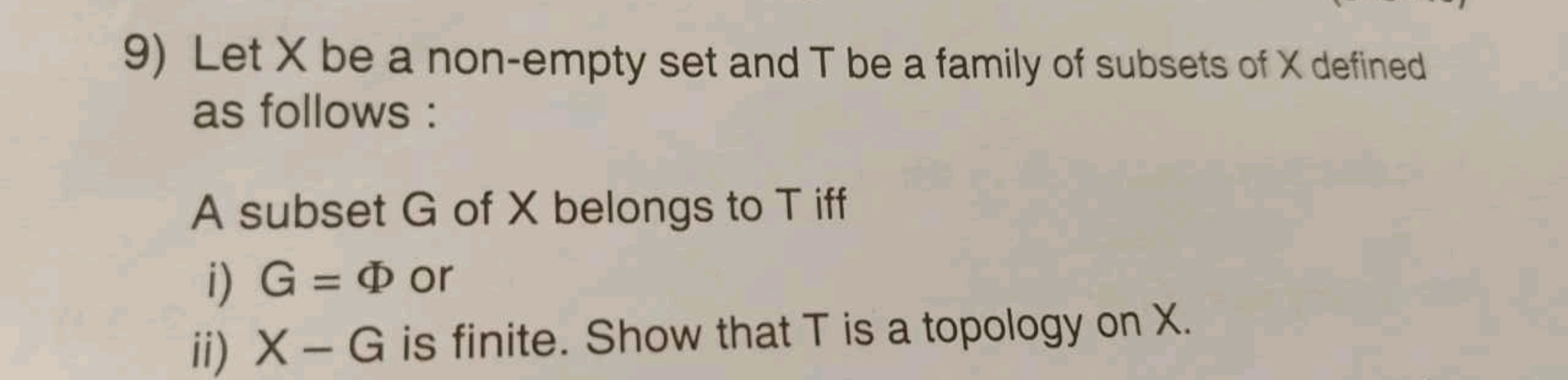 9) Let X be a non-empty set and T be a family of subsets of X defined 