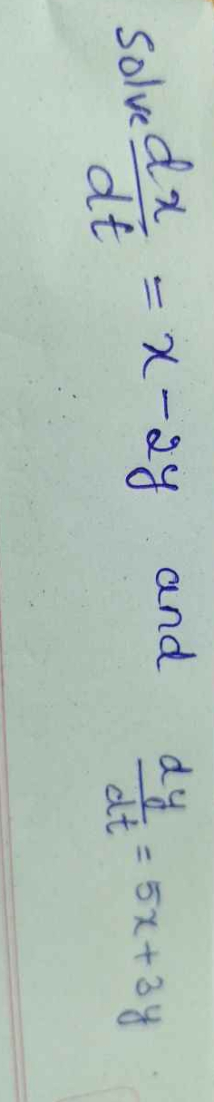 Solve dtdx​=x−2y and dtdy​=5x+3y