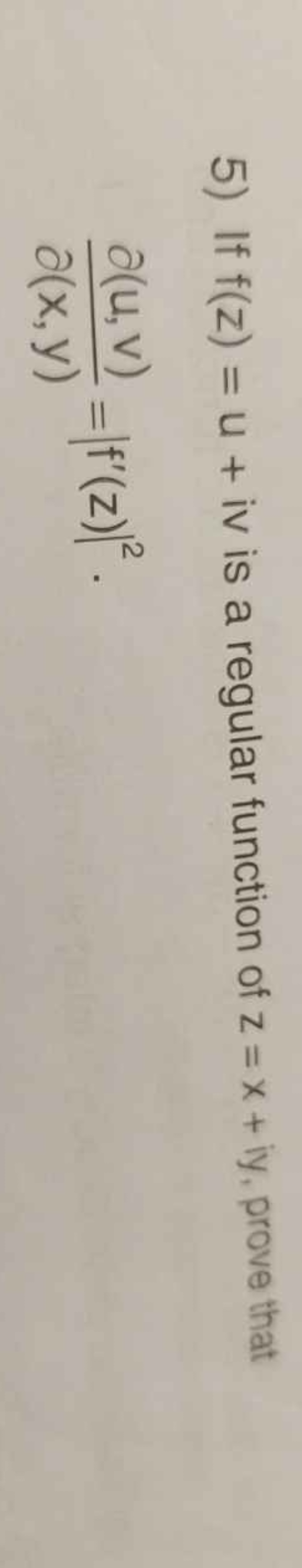 5) If f(z)=u+iv is a regular function of z=x+iy, prove that ∂(x,y)∂(u,